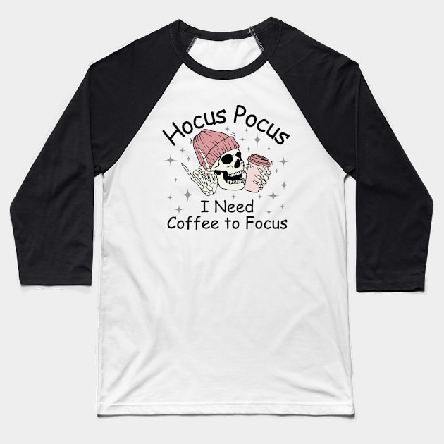 Hocus Pocus I Need Coffee to Focus Baseball T-Shirt by undrbolink